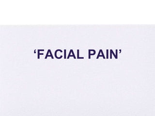 4/5/2014
‘FACIAL PAIN’
 