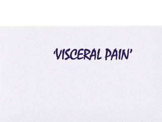 4/5/2014
‘VISCERAL PAIN’
 