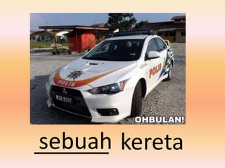 sebuah
______ kereta
 