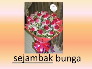 sejambak
________ bunga
 