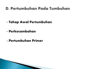 - Tahap Awal Pertumbuhan
- Perkecambahan
- Pertumbuhan Primer
 