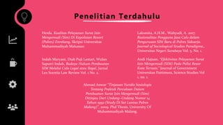 Penelitian Terdahulu
Herda. Kualitas Pelayanan Surat Izin
Mengemudi (Sim) Di Kepolisian Resort
(Polres) Enrekang, Skripsi Universitas
Muhammadiyah Makassar.
Indah Maryani, Diah Puji Lestari, Wulan
Saputri Indah, Budaya Hukum Pembuatan
SIM Melalui Calo Legal atau Ilegal, Jurnal
Lex Scentia Law Review Vol. 1 No. 2.
Andi Hajuan, “Efektivitas Pelayanan Surat
Izin Mengemudi (SIM) Pada Polisi Resor
Kota Ternate,” Journal of Government
Universitas Pattimura, Science Studies Vol
1, no. 1.
Laksmita, A.H.M., Wahyudi, A. 2017.
Rasionalitas Pengguna Jasa Calo dalam
Pengurusan SIM Baru di Polres Sidoarjo.
Journal of Sociological Studies Paradigma.,
Universitas Negeri Surabaya Vol. 5. No. 1.
Ahmad Anwar “Tinjauan Yuridis Sosiologis
Tentang Praktek Percaloan Dalam
Pembuatan Surat Izin Mengemudi (Sim)
Ditinjau Dari Undang–Undang Nomor 14
Tahun 1992 (Study Di Sat Lantas Polres
Malang)”. 2009. Phd Thesis. University Of
Muhammadiyah Malang.
 