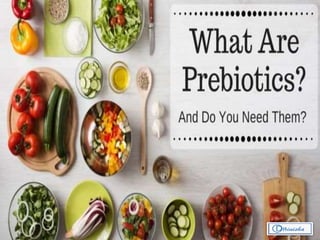 Prebiotics and Probiotics