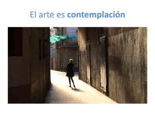 El arte es contemplación

 