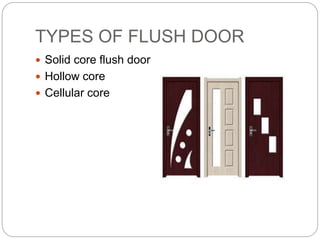 TYPES OF FLUSH DOOR
 Solid core flush door
 Hollow core
 Cellular core
 