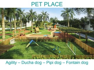 PET PLACE
Agility – Ducha dog – Pipi dog – Fontain dog
 