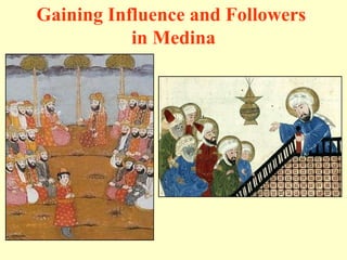 Gaining Influence and Followers  in Medina 