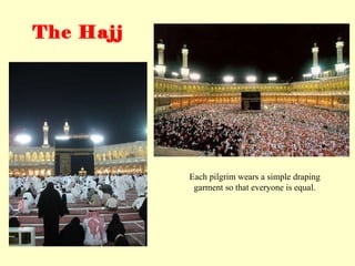 Each pilgrim wears a simple draping garment so that everyone is equal. The Hajj 