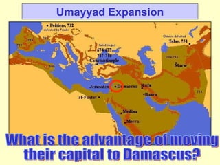 Umayyad Expansion What is the advantage of moving  their capital to Damascus? 