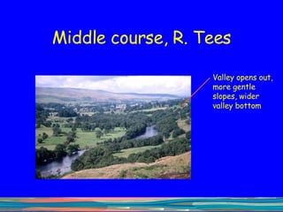 Middle course, R. Tees Valley opens out, more gentle slopes, wider valley bottom 