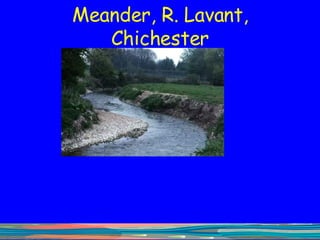 Meander, R. Lavant, Chichester 