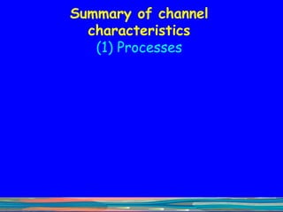 Summary of channel characteristics (1) Processes 