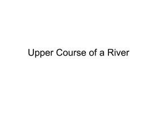 Upper Course of a River 