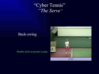 “ Cyber Tennis”   “The Serve ” Back-swing   Double click on picture to play 