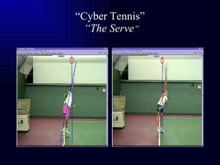 “ Cyber Tennis”   “The Serve ” 