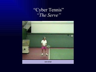 “ Cyber Tennis”   “The Serve” 