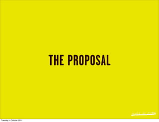 THE PROPOSAL


Tuesday, 4 October 2011
 