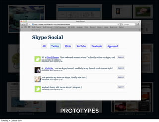COOL WALLS         USER CASES            USER JOURNEYS




                SERVICE MODELS    BRAINSTORM SKETCHING         SKETCHES




                   WIREFRAMES
                                 PROTOTYPES              HIGH FIDELITY DESIGNS
                                      PROTOTYPES

Tuesday, 4 October 2011
 