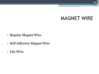 MAGNET WIRE
• Regular Magnet Wire
• Self-Adhesive Magnet Wire
• Litz Wire
14
 