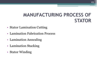 MANUFACTURING PROCESS OF
STATOR
• Stator Lamination Cutting
• Lamination Fabrication Process
• Lamination Annealing
• Lamination Stacking
• Stator Winding
25
 