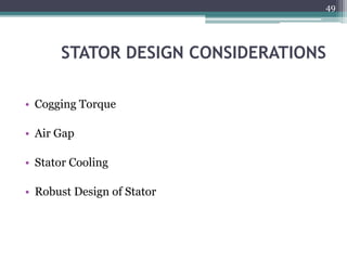 STATOR DESIGN CONSIDERATIONS
• Cogging Torque
• Air Gap
• Stator Cooling
• Robust Design of Stator
49
 