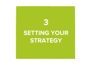 3
SETTING YOUR
  STRATEGY
 