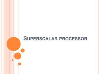 SUPERSCALAR PROCESSOR
 