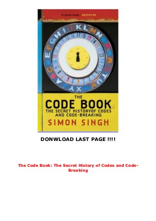 DONWLOAD LAST PAGE !!!!
The Code Book: The Secret History of Codes and Code-
Breaking
 