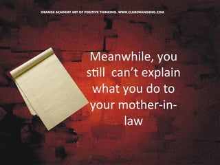 Meanwhile, 
you 
s&ll 
can’t 
explain 
what 
you 
do 
to 
your 
mother-­‐in-­‐ 
law 
 