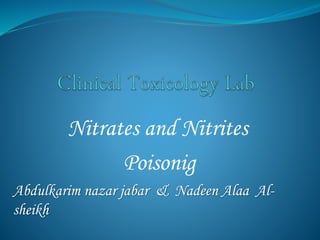 Nitrates and Nitrites
Poisonig
Abdulkarim nazar jabar & Nadeen Alaa Al-
sheikh
 