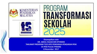 Soal Selidik
Penggerak Pembelajaran Bermakna
Kerangka Latihan RE Peranan
Latar Belakang
Taklimat kepada Pengarah-Pengarah IPGK 8 November 2017
Latihan REIPG
Disampaikan oleh
DR. ABDUL RAZAK BIN OTHMAN
TAKLIMAT PROGRAM TS25 KPD PENGARAH-PENGARAH IPGK
DI IPGK PULAU PINANG
8 November 2017
 