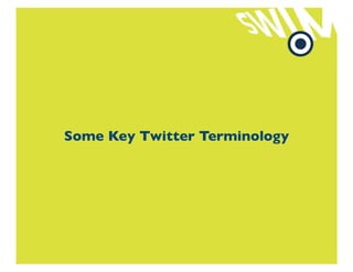 Some Key Twitter Terminology
 