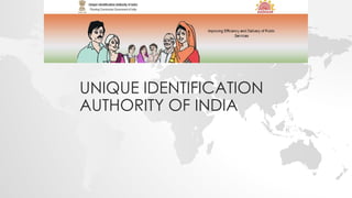 UNIQUE IDENTIFICATION
AUTHORITY OF INDIA
 