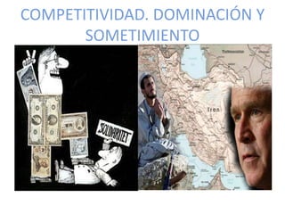 COMPETITIVIDAD. DOMINACIÓN Y
SOMETIMIENTO
 