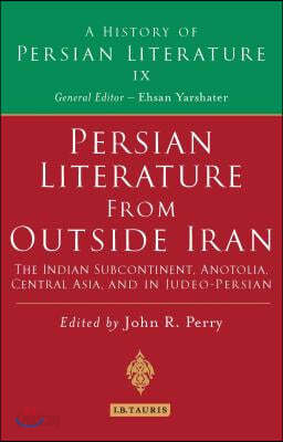 Persian Literature from Outside Iran: The Indian Subcontinent, Anatolia ...