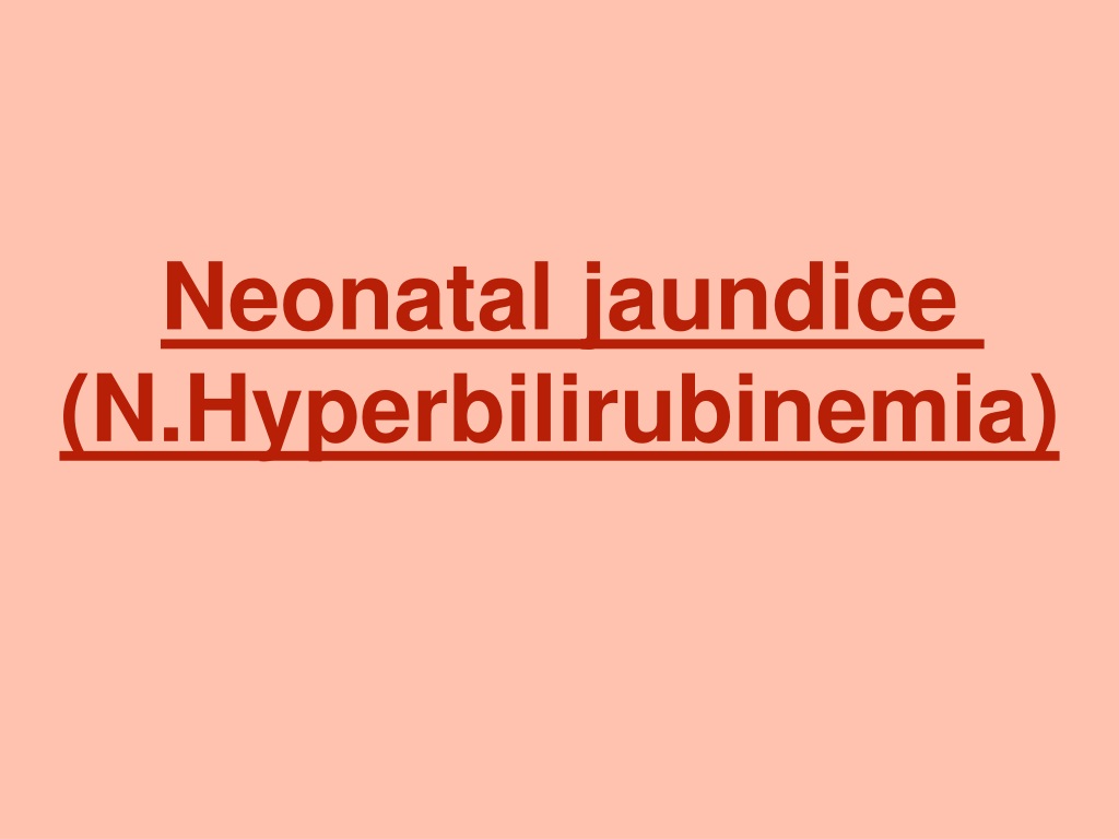 Ppt Neonatal Jaundice Hyperbilirubinemia Powerpoint Presentation ...