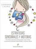 Estrategias sensoriales y motoras. Formas pr�cticas de ayudar a los ni�os y j�venes autistas a aprender y a tener �xito