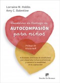 Cuaderno de trabajo de autocompasi�n para ni�os. Actividades divertidas de mindfulness para desarrollar la fuerza emocional y convertir la amabilidad en tu superpoder.