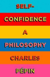 Self-Confidence: A Philosophy