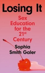 Losing It: Sex Education for the 21st Century