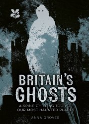 Britain’s Ghosts: A Spine-Chilling Tour of Our Most Haunted Places