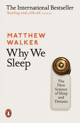 Why We Sleep: The New Science of Sleep and Dreams