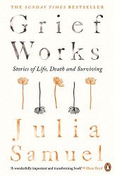 Grief Works: Stories of Life, Death and Surviving