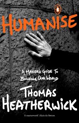 Humanise: A Maker’s Guide to Building Our World