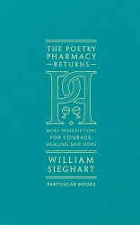 The Poetry Pharmacy Returns: More Prescriptions for Courage, Healing and Hope