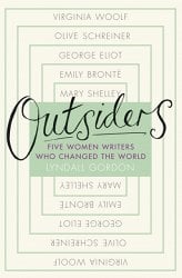 Outsiders: Five Women Writers Who Changed the World