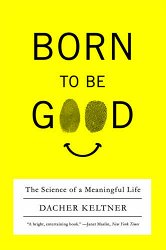 Born to Be Good: The Science of a Meaningful Life