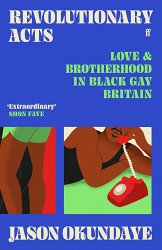 Revolutionary Acts: Love & Brotherhood in Black Gay Britain