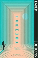 Termush (Faber Editions): 'A classic—stunning, dangerous, darkly beautiful' (Jeff VanderMeer)