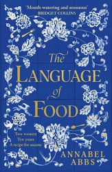 The Language of Food: The International Bestseller - "Mouth-watering and sensuous, a real feast for the imagination" BRIDGET COL